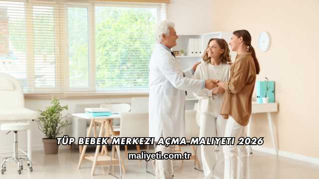 Tüp Bebek Merkezi Açma Maliyeti 2026