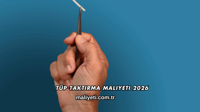 Tüp Taktırma Maliyeti 2026