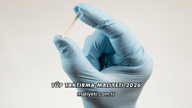 Tüp Taktırma Maliyeti 2026