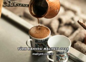 Türk Kahvesi Maliyeti 2026