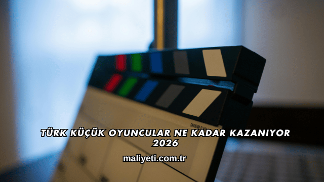 Türk Küçük Oyuncular Ne Kadar Kazanıyor 2026