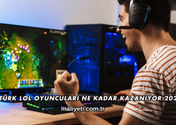 Türk LoL Oyuncuları Ne Kadar Kazanıyor 2026