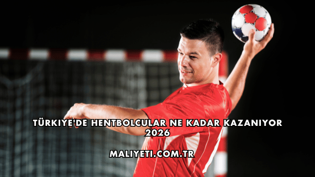 Türkiye'de Hentbolcular Ne Kadar Kazanıyor 2026