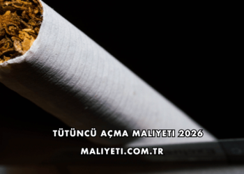 Tütüncü Açma Maliyeti 2026