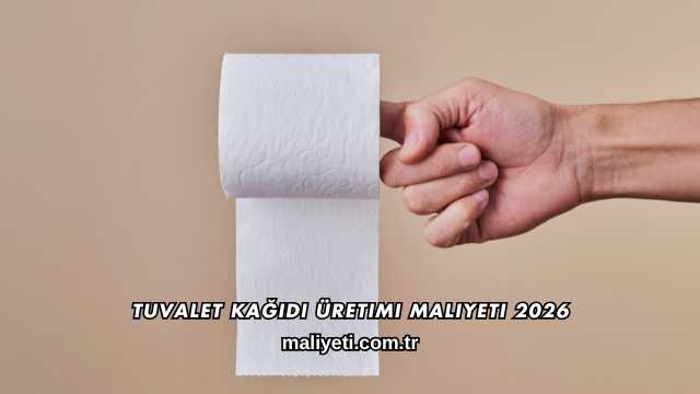 Tuvalet Kağıdı Üretimi Maliyeti 2026
