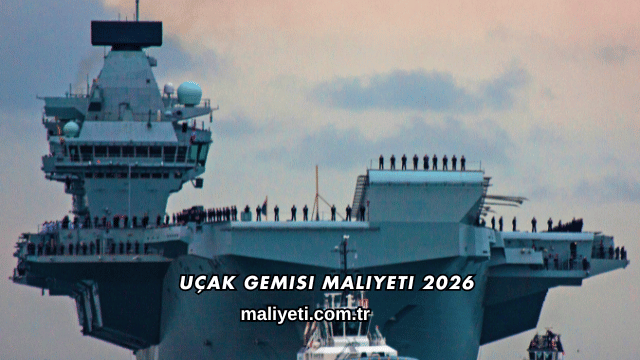 Uçak Gemisi Maliyeti 2026