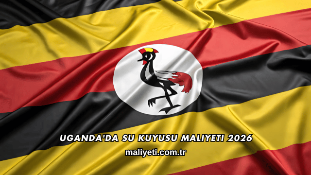 Uganda'da Su Kuyusu Maliyeti 2026
