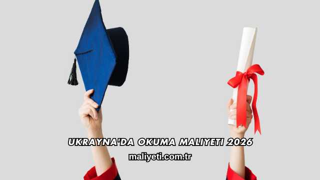 Ukrayna'da Okuma Maliyeti 2026