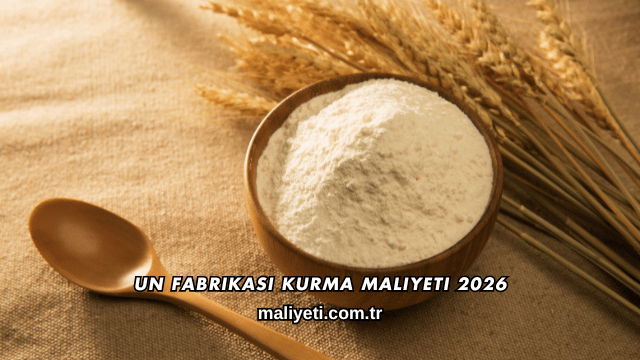 Un Fabrikası Kurma Maliyeti 2026