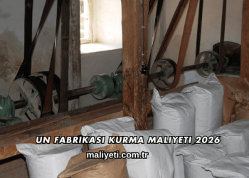 Un Fabrikası Kurma Maliyeti 2026