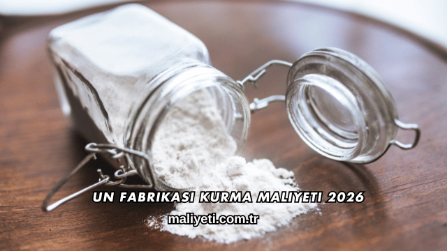 Un Fabrikası Kurma Maliyeti 2026