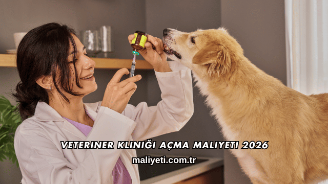 Veteriner Kliniği Açma Maliyeti 2026