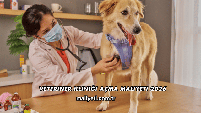 Veteriner Kliniği Açma Maliyeti 2026