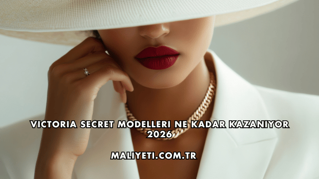 Victoria Secret Modelleri Ne Kadar Kazanıyor 2026