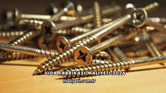 Vida Fabrikası Maliyeti 2026