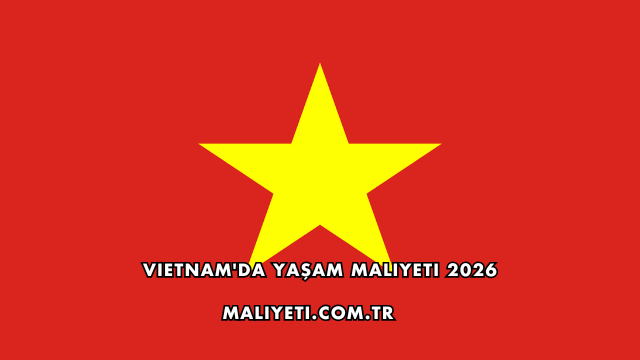 Vietnam'da Yaşam Maliyeti 2026