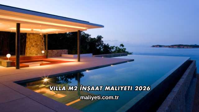 Villa m2 İnşaat Maliyeti 2026