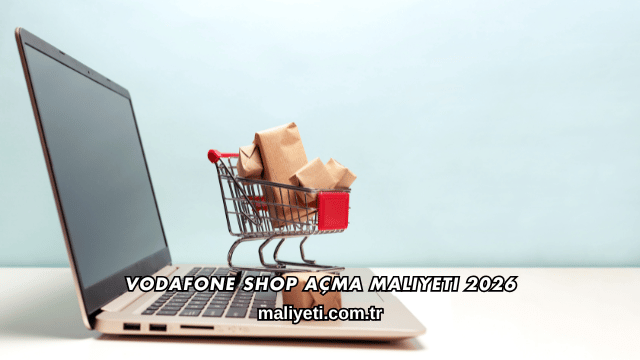Vodafone Shop Açma Maliyeti 2026