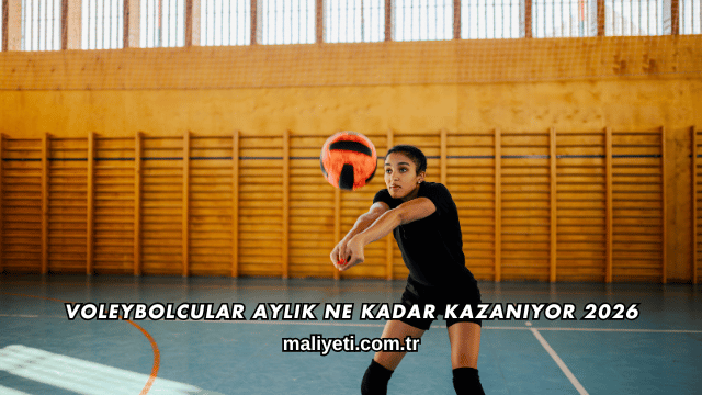 Voleybolcular Aylık Ne Kadar Kazanıyor 2026