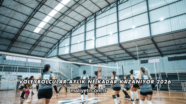 Voleybolcular Aylık Ne Kadar Kazanıyor 2026