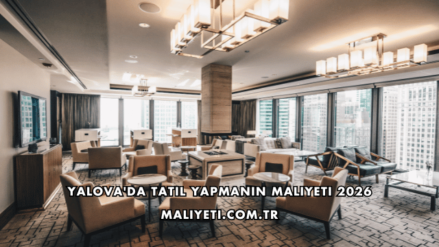 Yalova'da Tatil Yapmanın Maliyeti 2026