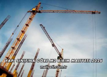 Yapı Sınıfına Göre m2 Birim Maliyeti 2026