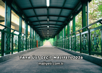 Yaya Üst Geçit Maliyeti 2026