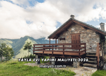 Yayla Evi Yapımı Maliyeti 2026