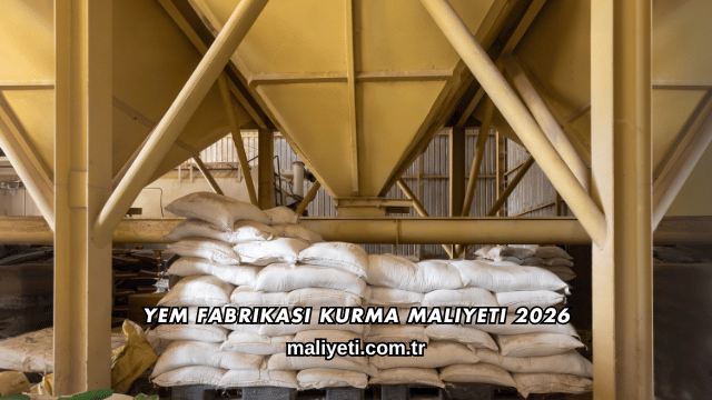 Yem Fabrikası Kurma Maliyeti 2026