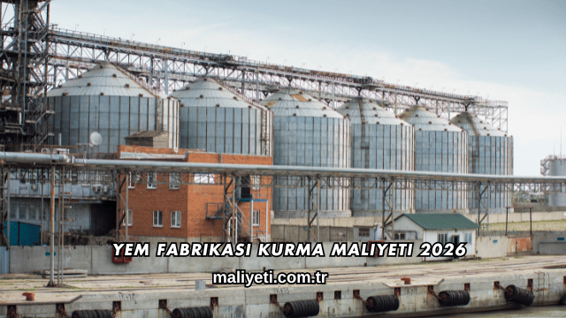 Yem Fabrikası Kurma Maliyeti 2026