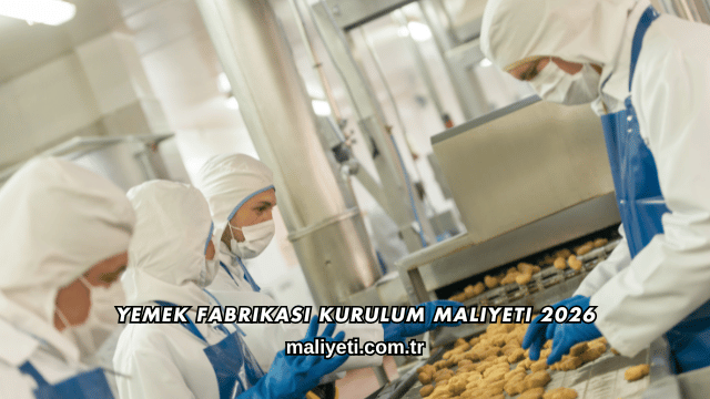 Yemek Fabrikası Kurulum Maliyeti 2026