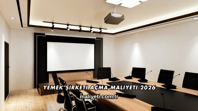 Yemek Şirketi Açma Maliyeti 2026