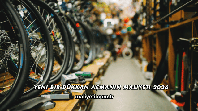 Yeni Bir Dükkan Açmanın Maliyeti 2026