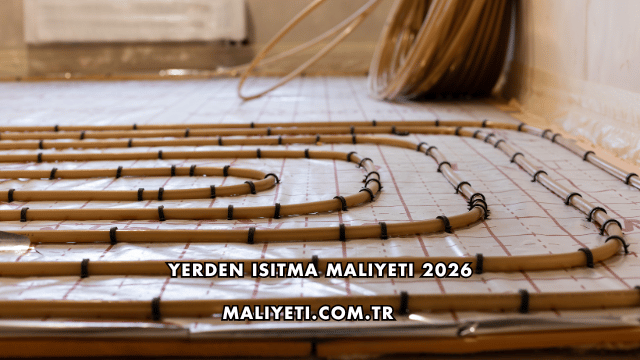 Yerden Isıtma Maliyeti 2026