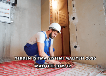 Yerden Isıtma Sistemi Maliyeti 2026