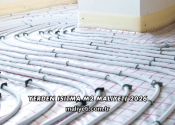 Yerden Isıtma m2 Maliyeti 2026