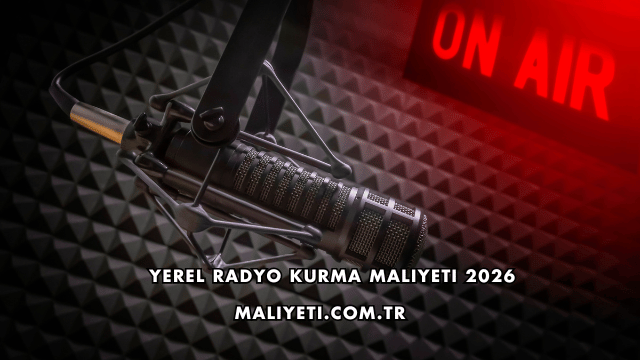 Yerel Radyo Kurma Maliyeti 2026