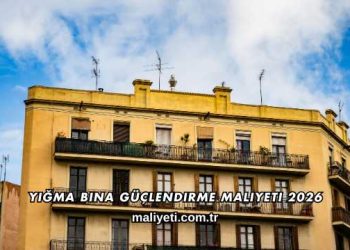 Yığma Bina Güçlendirme Maliyeti 2026