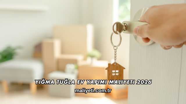 Yığma Tuğla Ev Yapımı Maliyeti 2026