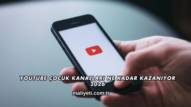 Youtube Çocuk Kanalları Ne Kadar Kazanıyor 2026