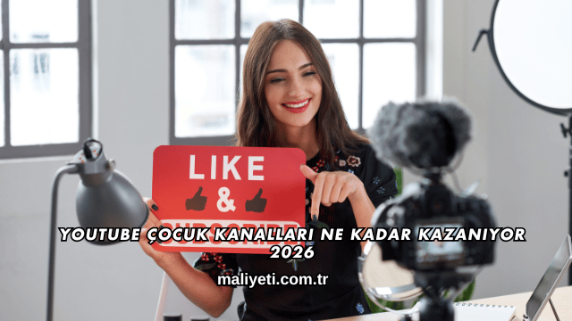 Youtube Çocuk Kanalları Ne Kadar Kazanıyor 2026