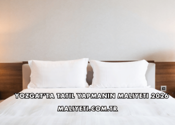 Yozgat’ta Tatil Yapmanın Maliyeti 2026