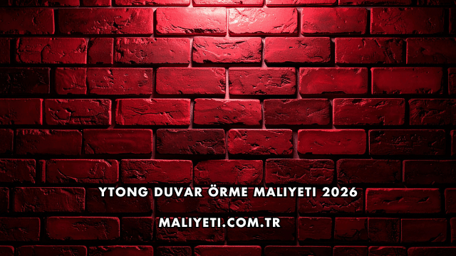 Ytong Duvar Örme Maliyeti 2026