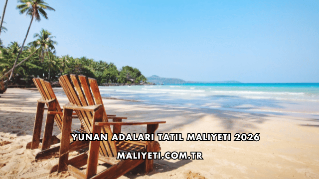 Yunan Adaları Tatil Maliyeti 2026
