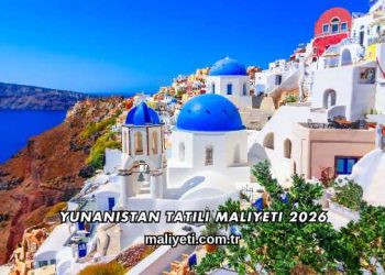 Yunanistan Tatili Maliyeti 2026