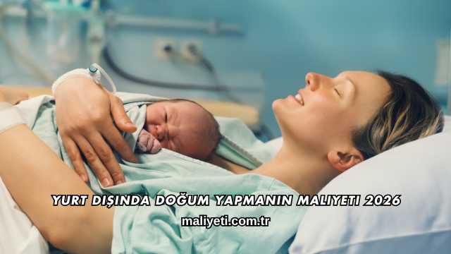 Yurt Dışında Doğum Yapmanın Maliyeti 2026