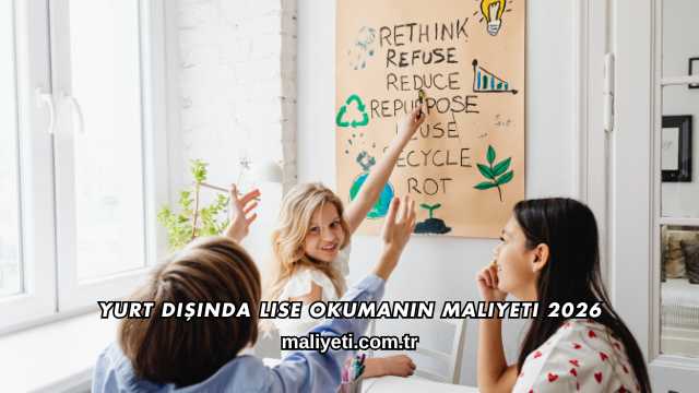 Yurt Dışında Lise Okumanın Maliyeti 2026