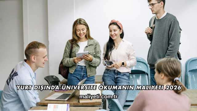 Yurt Dışında Üniversite Okumanın Maliyeti 2026