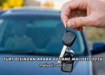 Yurt Dışından Araba Getirme Maliyeti 2026