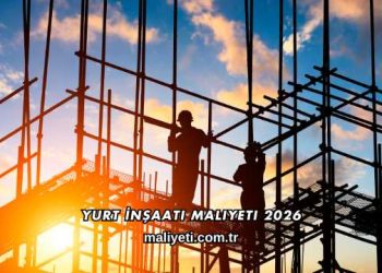 Yurt İnşaatı Maliyeti 2026